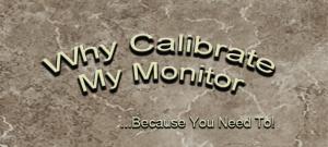 Quick Tip - Why Calibrate My Monitor 
